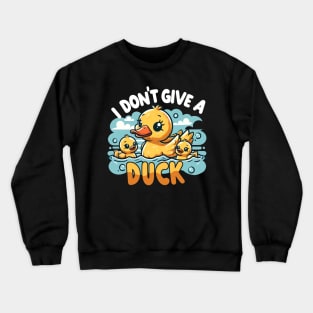 Duck Attitude | I dont give a duck | t shirt design Crewneck Sweatshirt